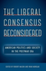 Image for Liberal Consensus Reconsidered: American Politics and Society in the Postwar Era