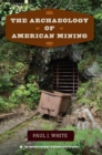Image for The Archaeology of American Mining