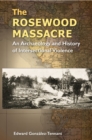 Image for The Rosewood Massacre: An Archaeology and History of Intersectional Violence