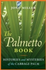 Image for The Palmetto Book: Histories and Mysteries of the Cabbage Palm