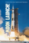 Image for Moon launch!: a history of the Saturn-Apollo launch operations