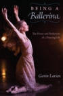 Image for Being a Ballerina: The Power and Perfection of a Dancing Life