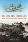 Image for Before the Pioneers : Indians, Settlers, Slaves, and the Founding of Miami