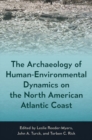 Image for The Archaeology of Human-Environmental Dynamics on the North American Atlantic Coast