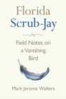 Image for Florida scrub-jay  : field notes on a vanishing bird
