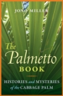 Image for The palmetto book  : histories and mysteries of the cabbage palm