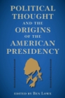 Image for Political Thought and the Origins of the American Presidency