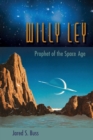 Image for Willy Ley : Prophet of the Space Age
