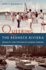 Image for Queering the Redneck Riviera  : sexuality and the rise of Florida tourism