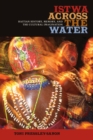Image for Istwa across the water  : Haitian history, memory, and the cultural imagination