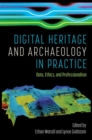 Image for Digital heritage and archaeology in practice: Data, ethics, and professionalism