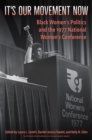 Image for It&#39;s our movement now  : Black women&#39;s politics and the 1977 National Women&#39;s Conference