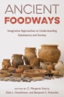 Image for Ancient foodways  : integrative approaches to understanding subsistence and society