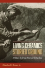 Image for Living Ceramics, Storied Ground : A History of African American Archaeology