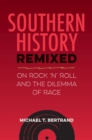 Image for Southern History Remixed : On Rock &#39;n&#39; Roll and the Dilemma of Race