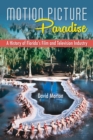 Image for Motion Picture Paradise : A History of Florida&#39;s Film and Television Industry