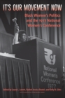 Image for It&#39;s Our Movement Now: Black Women&#39;s Politics and the 1977 National Women&#39;s Conference