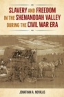 Image for Slavery and Freedom in the Shenandoah Valley During the Civil War Era