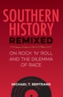 Image for Southern History Remixed: On Rock &#39;N&#39; Roll and the Dilemma of Race