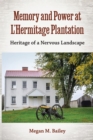 Image for Memory and Power at L&#39;Hermitage Plantation: Heritage of a Nervous Landscape