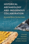 Image for Historical Archaeology and Indigenous Collaboration: Discovering Histories That Have Futures
