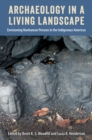 Image for Archaeology in a Living Landscape : Envisioning Nonhuman Persons in the Indigenous Americas