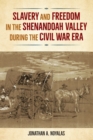 Image for Slavery and Freedom in the Shenandoah Valley during the Civil War Era