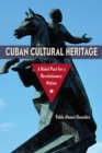 Image for Cuban cultural heritage  : a rebel past for a revolutionary nation