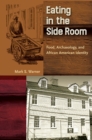 Image for Eating in the side room  : food, archaeology, and African American identity