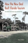 Image for How the New Deal Built Florida Tourism : The Civilian Conservation Corps and State Parks