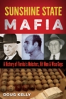 Image for Sunshine State Mafia : A History of Florida&#39;s Mobsters, Hit Men, and Wise Guys