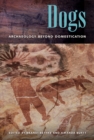 Image for Dogs : Archaeology beyond Domestication