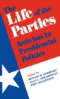 Image for The Life of the Parties : Activists in Presidential Politics