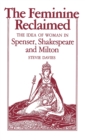 Image for The Feminine Reclaimed : The Idea of Woman in Spenser, Shakespeare, and Milton