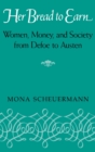 Image for Her Bread To Earn : Women, Money, and Society from Defoe to Austen