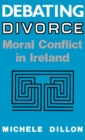 Image for Debating Divorce : Moral Conflict in Ireland