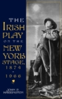 Image for The Irish Play on the New York Stage, 1874-1966