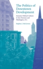 Image for The Politics of Downtown Development : Dynamic Political Cultures in San Francisco and Washington, D.C.