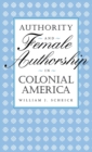 Image for Authority and Female Authorship in Colonial America