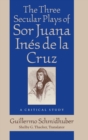 Image for The Three Secular Plays of Sor Juana Ines de la Cruz