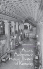 Image for Actors, Audiences, and Historic Theaters of Kentucky