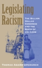 Image for Legislating racism  : the billion dollar congress and the birth of Jim Crow