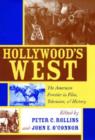 Image for Hollywood&#39;s West  : the American frontier in film, television, and history