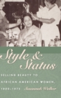 Image for Style and Status : Selling Beauty to African American Women, 1920-1975