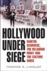 Image for Hollywood under siege  : Martin Scorsese, the religious right, and the culture wars