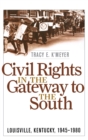 Image for Civil rights in the gateway to the South  : Louisville, Kentucky, 1945-1980