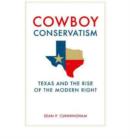 Image for Cowboy Conservatism : Texas and the Rise of the Modern Right