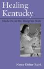 Image for Healing Kentucky: medicine in the Bluegrass State