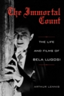 Image for The Immortal Count : The Life and Films of Bela Lugosi