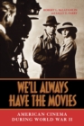 Image for We&#39;ll Always Have the Movies : American Cinema during World War II